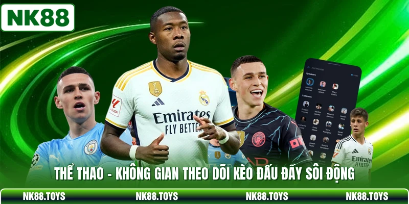 Thể Thao - Không Gian Theo Dõi Kèo Đấu Đầy Sôi Động