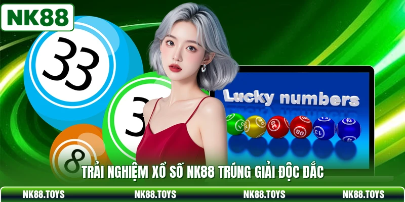 Trải nghiệm xổ số NK88 trúng giải độc đắc